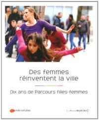 Des femmes réinventent la ville. Dix ans de Parcours filles-femmes