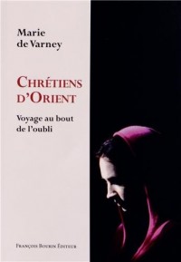 Chrétiens d'Orient : Voyage au bout de l'oubli