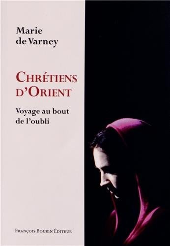 Chrétiens d'Orient : Voyage au bout de l'oubli