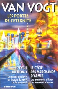 Les Portes de l'éternité : Le Cycle du non-A - Le Cycle des marchands d'armes