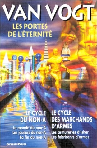Les Portes de l'éternité : Le Cycle du non-A - Le Cycle des marchands d'armes