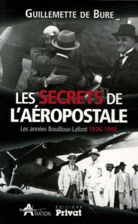 Les secrets de l'Aéropostale : Les années Bouilloux-Lafont 1926-1944