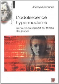 L'adolescence hypermoderne : Le nouveau rapport au temps des jeunes