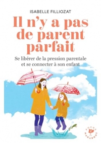 Il n'y a pas de parent parfait: Apprenez à vous détacher des schémas familiaux révolus