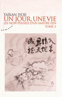 Un jour, une vie : Les non-pensées d'un maître zen, Tome 3