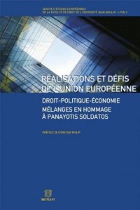 Réalisations et défis de l'Union européenne: Droit-Politique-Économie. Mélanges en hommage au Professeur Panayotis Soldatos