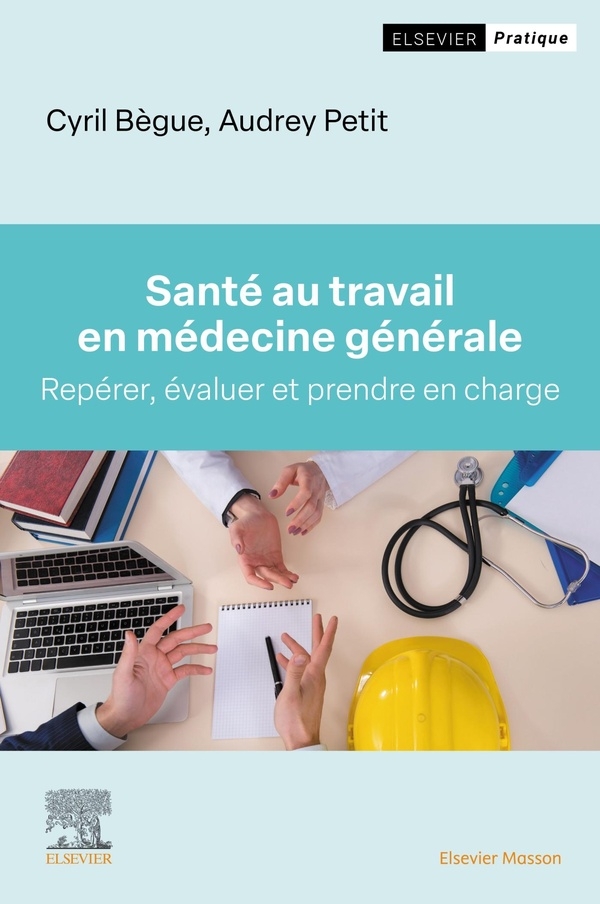 Santé au travail en médecine générale: Repérer, évaluer et prendre en charge les pathologies professionnelles et les pathologies impactant