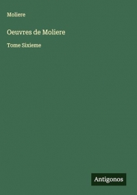 Oeuvres de Moliere: Tome Sixieme