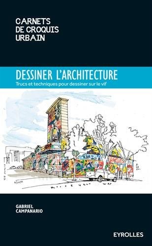 Dessiner l'architecture: Trucs et astuces pour dessiner sur le vif.