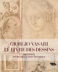 Giorgio Vasari, le Livre des dessins: Destinées d'une collection mythique