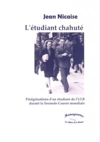 L'Etudiant Chahute - Peregrination d'un Etudiant de l'Ulb Durant la Seconde Guerre Mondiale