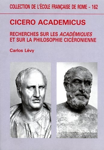 Cicero Academicus. : Recherches sur les Académiques et sur la philosophie cicéronienne