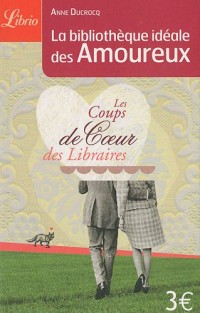 La bibliothèque idéale des amoureux : Coups de coeur et incontournables des libraires