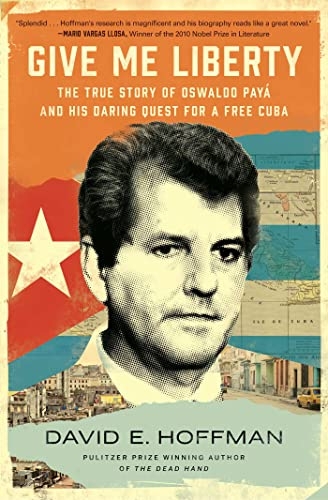 Give Me Liberty: The True Story of Oswaldo Payá and his Daring Quest for a Free Cuba