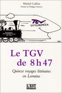 Le Tgv de 8 H 47... la Découverte de la Lorraine par le Train