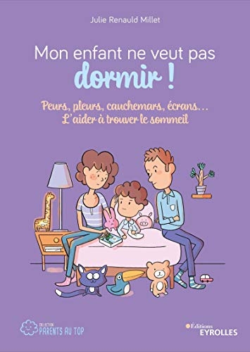 Mon enfant ne veut pas dormir !: Peurs, pleurs, cauchemars, écrans... L'aider à trouver le sommeil