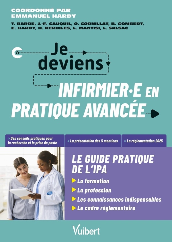 Je deviens IPA : le guide de l'infirmier et de l'infirmière en pratique avancée: La formation d'IPA - Les compétences et responsabilités à jour - La législation la plus récente - Des témoignages