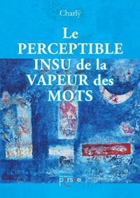 Le perceptible insu de la vapeur des mots