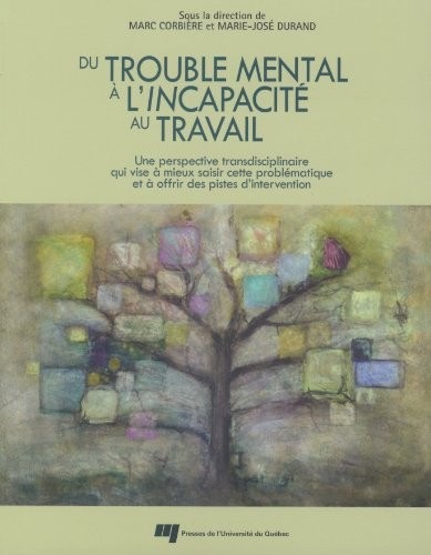 Du trouble mental à l'incapacité au travail : Une perspective transdisciplinaire qui vise à mieux saisir cette problématique et à offrir des pistes d'intervention