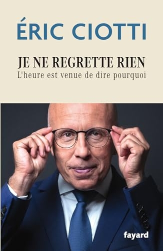 Je ne regrette rien: L'heure est venue de dire pourquoi