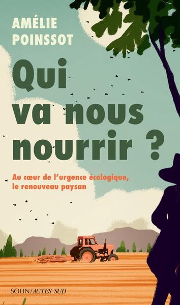 Qui pour nous nourrir ?: L’urgence écologique, le renouveau paysan