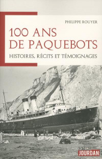 100 ans de paquebots - Histoires, récits et témoignages