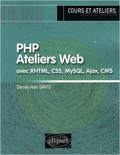 PHP Ateliers Web avec XHTML, CSS, MySQL, Ajax, CMS