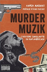 Murda Muzik: L'histoire sanglante du rap américain