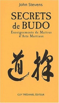 Secrets de Budo. Enseignements de maîtres d'arts martiaux
