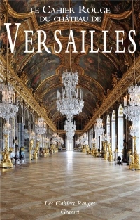 Le Cahier Rouge du château de Versailles: Anthologie inédite réalisée et préfacée par Arthur Chevallier
