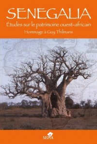 Senegalia : Etudes sur le patrimoine ouest-africain Hommage à Guy Thilmans