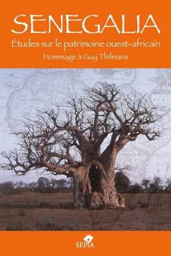 Senegalia : Etudes sur le patrimoine ouest-africain Hommage à Guy Thilmans