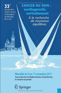 Cancer du sein : Surdiagnostic, surtraitement - À la recherche de nouveaux équilibres - 33es journées de la Société Française de Sénologie et de - Marseille du 9 au 11 novembre, 2011