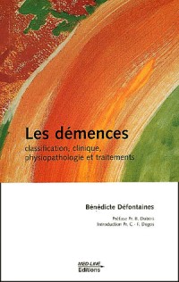 Les démences. Classification, clinique, physiopathologie et traitements