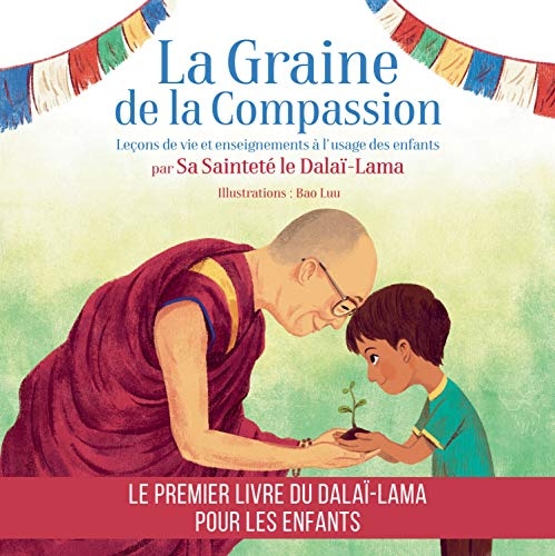 La graine de la compassion : Leçons de vie et enseignements à l'usage des enfants par Sa Sainteté le Dalaï-Lama