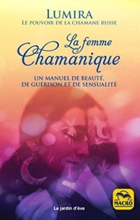 La femme chamanique: Beauté, guérison et sensualité