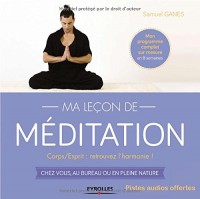 Ma leçon de méditation : Corps/Esprit, retrouvez l'harmonie! Chez vous, au bureau ou en pleine nature (CD inclus)