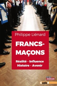 Francs-Maçons: réalité, influence, histoire, avenir