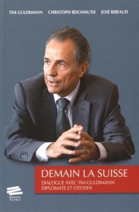 Demain la Suisse : Dialogue avec Tim Guldimann, diplomate et citoyen