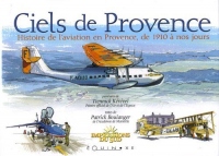 Ciels de Provence : Histoire de l'aviation en Provence, de 1910 à nos jours