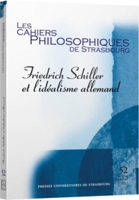 Friedrich Schiller et l'idéalisme allemand (Cahiers Philosophiques de Strasbourg, n° 52)