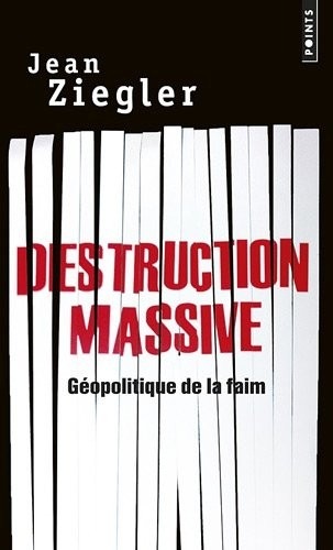 Destruction massive. Géopolitique de la faim