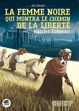 La femme noire qui montra le chemin de la liberté: Harriet Tubman