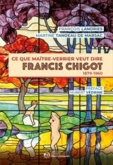 Ce que maître-verrier veut dire, Francis Chigot (1879-1960)