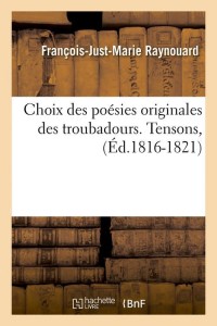 Choix des poésies originales des troubadours. Tensons, (Éd.1816-1821)
