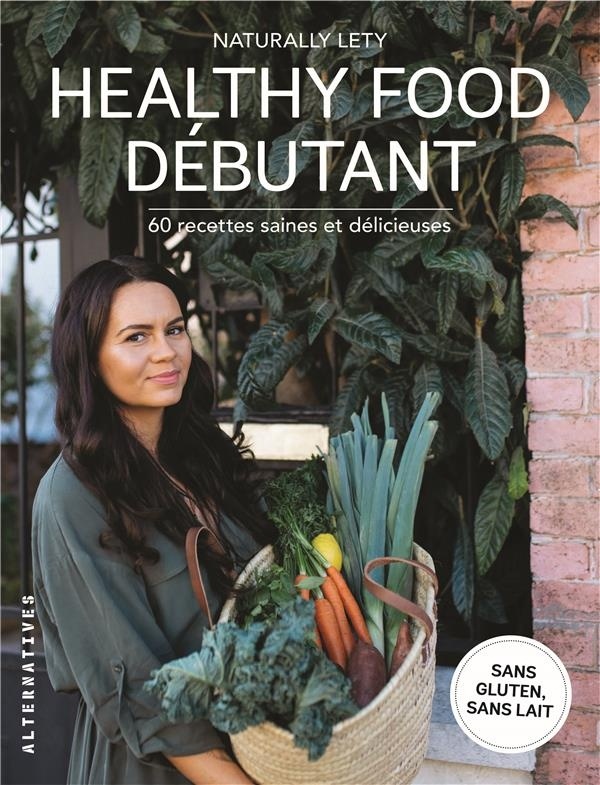 Healthy food débutant: 60 recettes saines et délicieuses