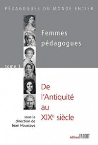 Femmes pédagogues - tome 1 De l'Antiquité au 19e siècle (1)