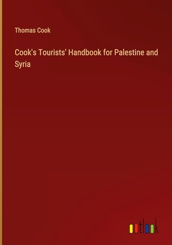 Cook's Tourists' Handbook for Palestine and Syria [9783385490376]