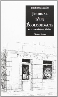 Journal d'un Ecolodidacte. de la Non Violence a la Bio