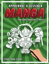 Apprendre à Dessiner Manga: Livre de dessin manga étape par étape pour les enfants et adultes un guide complet pour apprendre toutes les techniques